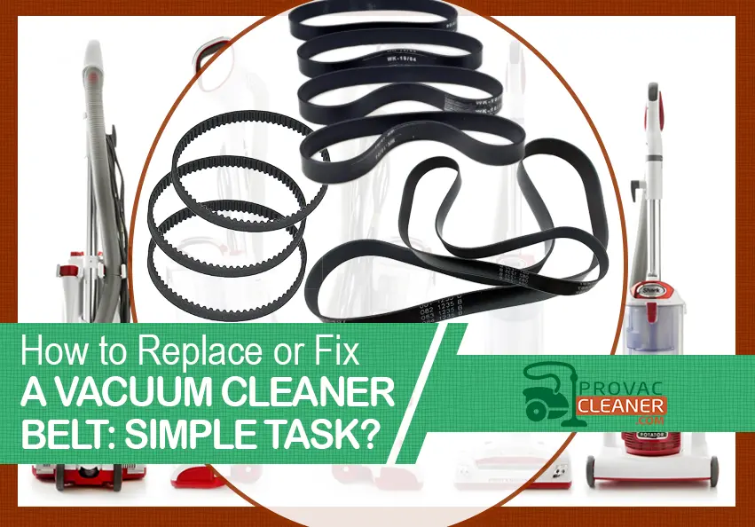 How to Replace or Fix a Vacuum Cleaner Belt: Simple Task