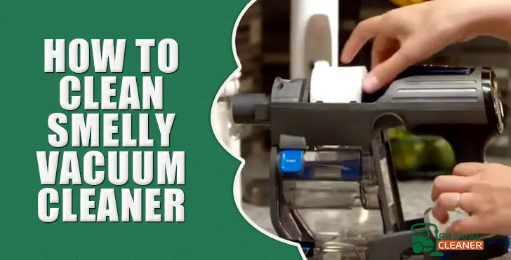 How to Clean Smelly Vacuum Cleaner